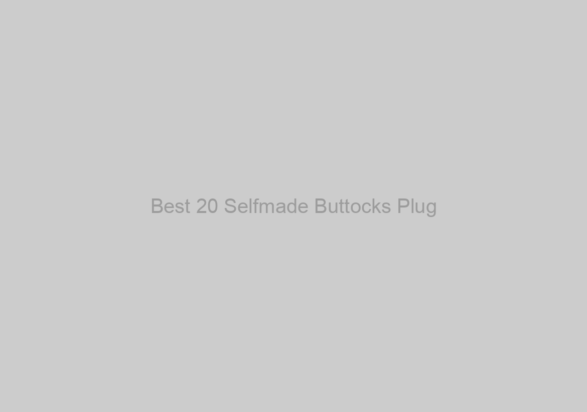 Best 20 Selfmade Buttocks Plug